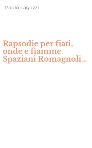 Rapsodie per fiati, onde e fiamme Spaziani Romagnoli...