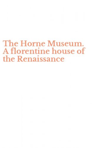 The Horne Museum. A florentine house of the Renaissance