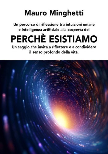 Perch&eacute; esistiamo. Un saggio che invita a riflettere e condividere il senso profondo della vita