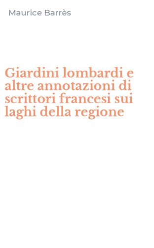 Giardini lombardi e altre annotazioni di scrittori francesi sui laghi della regione