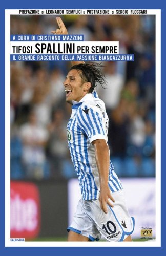 Tifosi spallini per sempre. Il grande racconto della passione biancazzurra