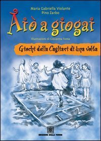 Ai&ograve; a giogai. Giochi della Cagliari di una volta