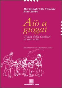 Ai&ograve; a giogai. Giochi della Cagliari di una volta