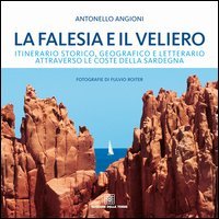 La falesia e il veliero. Itinerario storico, geografico e letterario attraverso le coste della Sardegna