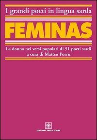 F&eacute;minas. La donna nei versi popolari di 51 poeti sardi. Testo sardo e italiano