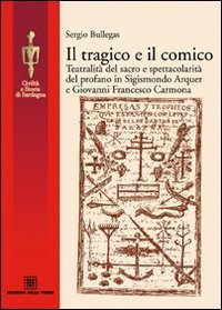 Il tragico e il comico. Teatralit&agrave; del sacro e spettacolarit&agrave; del profano in Sigismondo Arquer e Giovanni Francesco Carmona