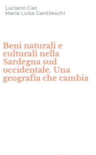 Beni naturali e culturali nella Sardegna sud occidentale. Una geografia che cambia