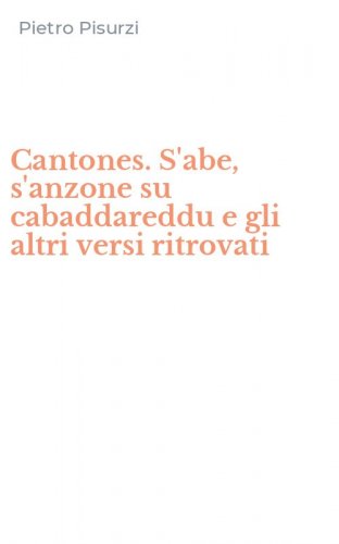 Cantones. S'abe, s'anzone su cabaddareddu e gli altri versi ritrovati