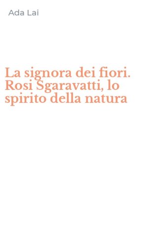 La signora dei fiori. Rosi Sgaravatti, lo spirito della natura