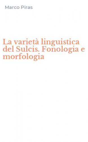 La variet&agrave; linguistica del Sulcis. Fonologia e morfologia