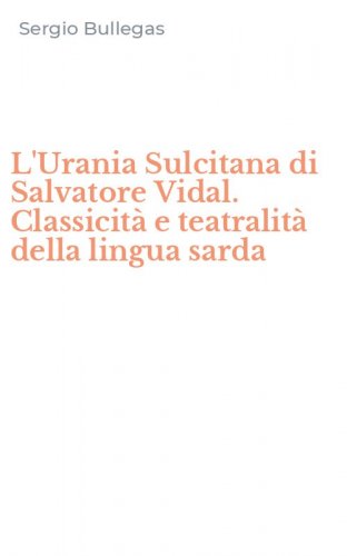 L'Urania Sulcitana di Salvatore Vidal. Classicit&agrave; e teatralit&agrave; della lingua sarda