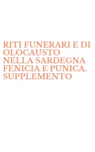 RITI FUNERARI E DI OLOCAUSTO NELLA SARDEGNA FENICIA E PUNICA. SUPPLEMENTO