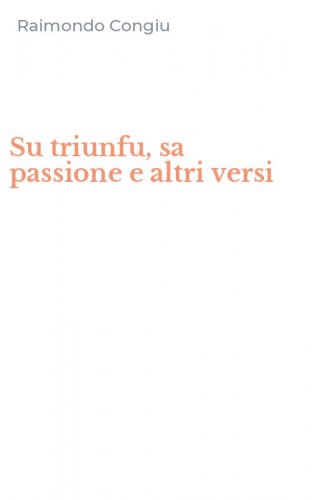 Su triunfu, sa passione e altri versi