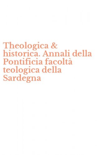Theologica & historica. Annali della Pontificia facolt&agrave; teologica della Sardegna