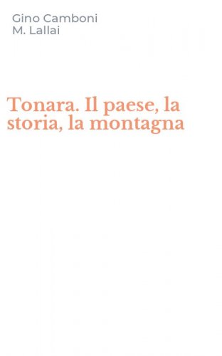 Tonara. Il paese, la storia, la montagna