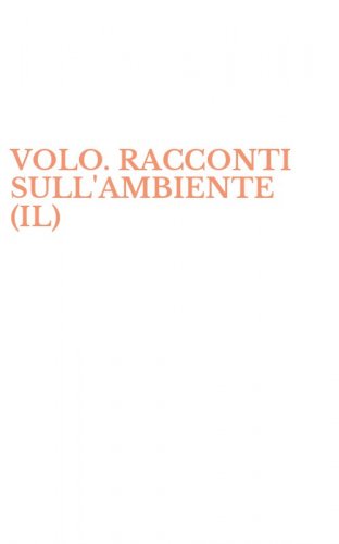 VOLO. RACCONTI SULL'AMBIENTE (IL)