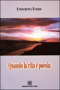 Quando la vita &egrave; poesia