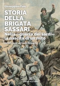 Storia della brigata Sassari. Nella &laquo;guerra dei sardi&raquo; la nascita di un mito