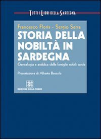 Storia della nobilt&agrave; in Sardegna. Genealogia e araldica delle famiglie nobili sarde