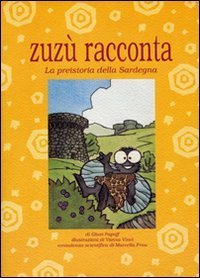Zuz&ugrave; racconta. La preistoria della Sardegna