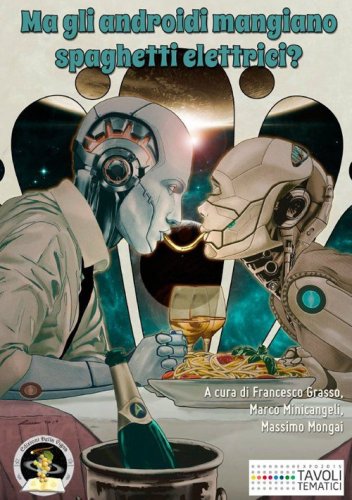 Ma gli androidi mangiano spaghetti elettrici? Diciotto racconti sul cibo del futuro e sul futuro del cibo