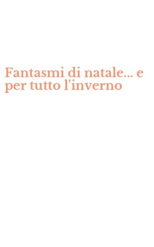 Fantasmi di natale... e per tutto l'inverno