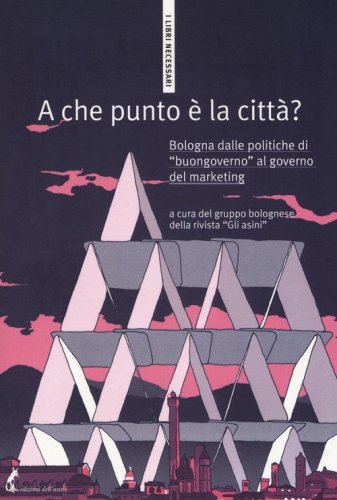 A che punto &egrave; la citt&agrave;? Bologna dalle politiche di &laquo;buongoverno&raquo; al governo del marketing