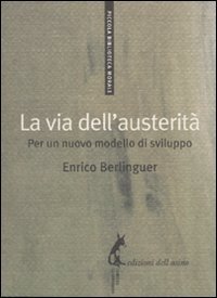 La via dell'austerit&agrave;. Per un nuovo modello di sviluppo