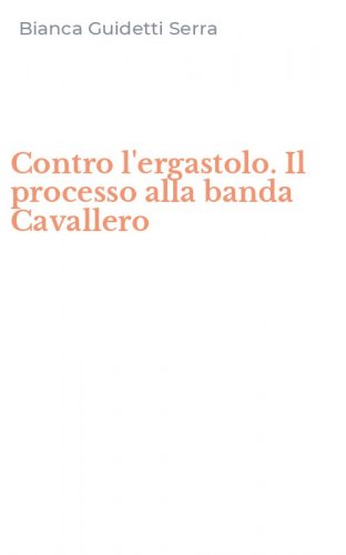 Contro l'ergastolo. Il processo alla banda Cavallero