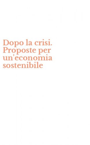Dopo la crisi. Proposte per un'economia sostenibile
