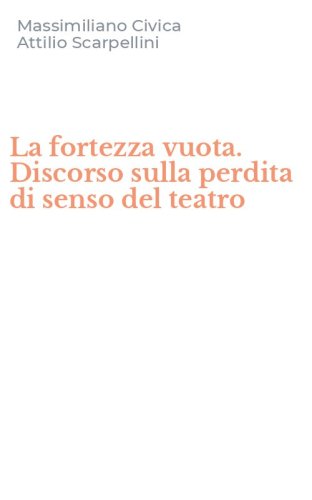 La fortezza vuota. Discorso sulla perdita di senso del teatro