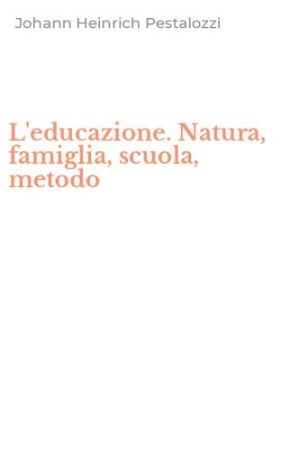 L'educazione. Natura, famiglia, scuola, metodo