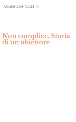 Non complice. Storia di un obiettore