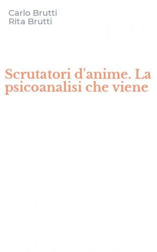 Scrutatori d'anime. La psicoanalisi che viene