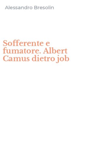 Sofferente e fumatore. Albert Camus dietro job