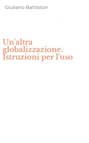 Un'altra globalizzazione. Istruzioni per l'uso