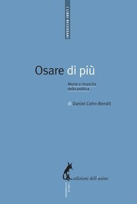 Osare di pi&ugrave;. Morte e rinascita della politica