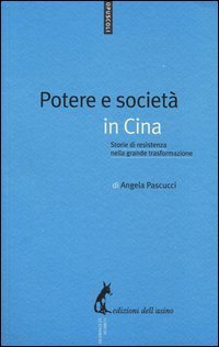 Potere e societ&agrave; in Cina. Storie di resistenza nella grande trasformazione