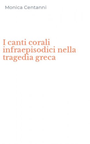 I canti corali infraepisodici nella tragedia greca