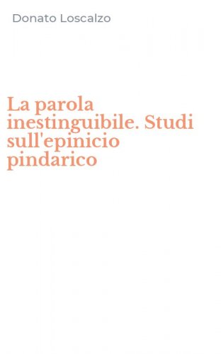 La parola inestinguibile. Studi sull'epinicio pindarico