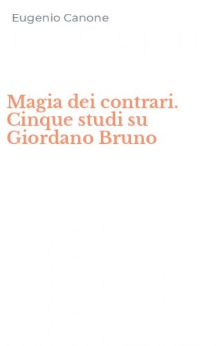 Magia dei contrari. Cinque studi su Giordano Bruno