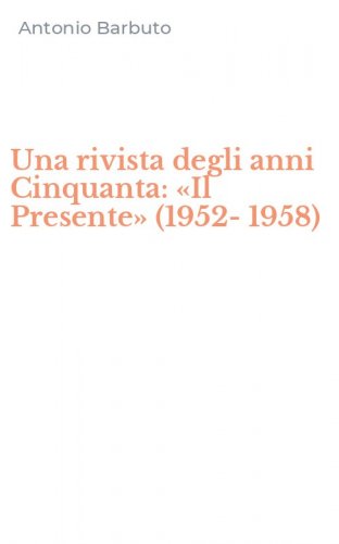 Una rivista degli anni Cinquanta: &laquo;Il Presente&raquo; (1952-1958)