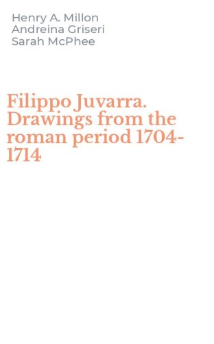 Filippo Juvarra. Drawings from the roman period 1704-1714