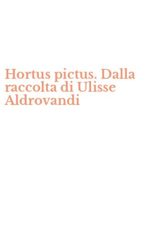 Hortus pictus. Dalla raccolta di Ulisse Aldrovandi