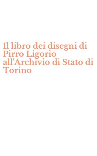 Il libro dei disegni di Pirro Ligorio all'Archivio di Stato di Torino