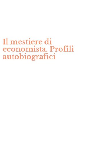 Il mestiere di economista. Profili autobiografici