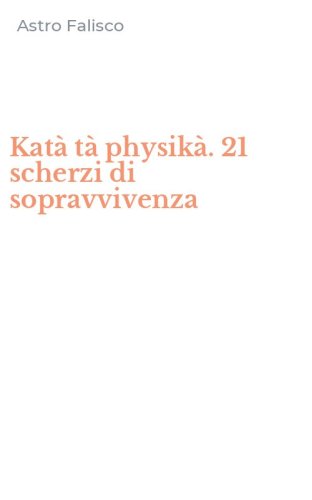 Kat&agrave; t&agrave; physik&agrave;. 21 scherzi di sopravvivenza