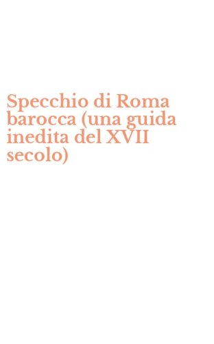 Specchio di Roma barocca (una guida inedita del XVII secolo)