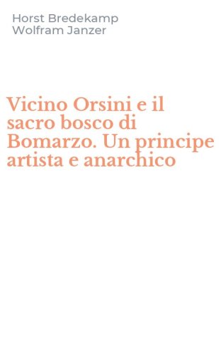 Vicino Orsini e il sacro bosco di Bomarzo. Un principe artista e anarchico