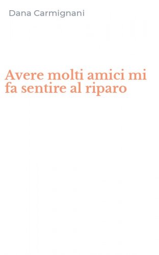 Avere molti amici mi fa sentire al riparo